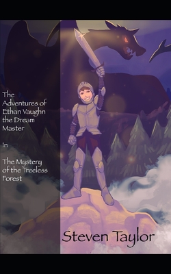 The Adventures of Ethan Vaughn The Dream Master: Book 1: The Mystery of the Treeless Forest - Taylor, Ethan Vaughn (Contributions by), and Taylor, Steven J