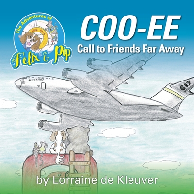 The Adventures of Felix and Pip: COO-EE Call to Friends Far Away - De Kleuver, Lorraine