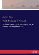 The Adventures of Franois: Foundling, Thief, Juggler and Fencing Master during the French Revolution