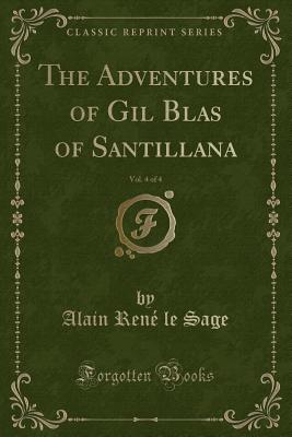 The Adventures of Gil Blas of Santillana, Vol. 4 of 4 (Classic Reprint) - Sage, Alain Rene Le