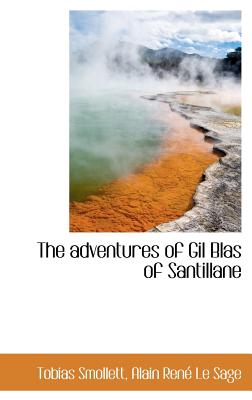 The Adventures of Gil Blas of Santillane - Smollett, Tobias George, and Ren Le Sage, Alain