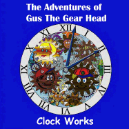 The Adventures of Gus the Gear Head - Clock Works