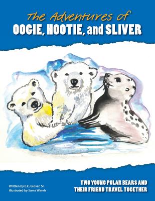 The Adventures of Hootie, Oogie, and Sliver - Glover, E C, Sr.