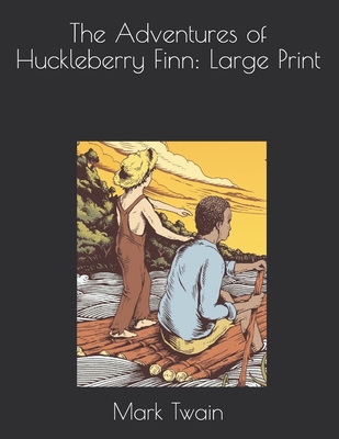 The Adventures of Huckleberry Finn: Large Print - Twain, Mark