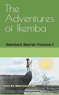 The Adventures of Ikemba: Ikemba's Secret-Volume 1