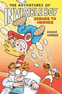 The Adventures of Invisible Boy: Zeroes to Heroes: A Graphic Novel