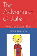 The Adventures of Jake: And the Golden Flute