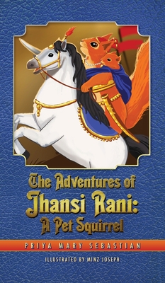 The Adventures Of Jhansi Rani: A Pet Squirrel - Sebastian, Priya Mary