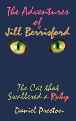 The Adventures of Jill Berrisford: The Cat That Swallered a Ruby - Preston, Daniel