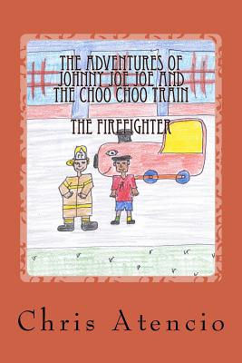 The Adventures of Johnny Joe Joe and the Choo Choo Train - The Fireman - Atencio, Chris