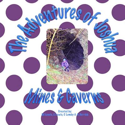 The Adventures of Joshua Mines & Caverns - Lumby, C, and Derrick, A, and Lewis, M S