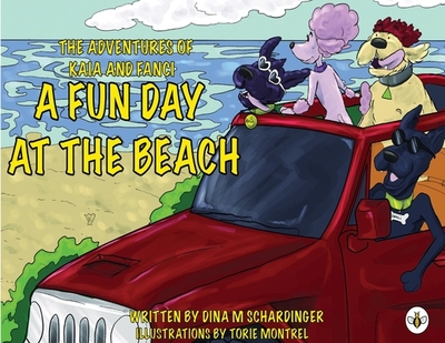 The Adventures of Kaia and Fanci: A Fun Day at the Beach - M Schardinger, Dina