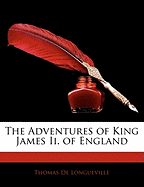 The Adventures of King James II. of England