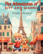 The Adventures of Kitt and Gianna Paris France: The Parisian Journey of a Curious Young Boy and His Food-loving Labradoodle