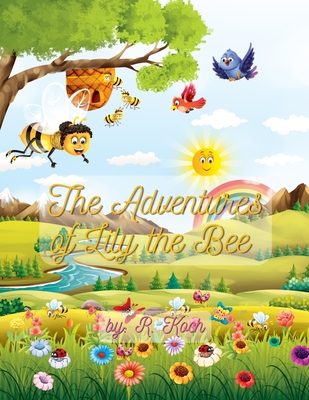 The Adventures of Lily the Bee - Koch, R