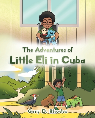 The Adventures of Little Eli in Cuba - Rhodes, Gary D