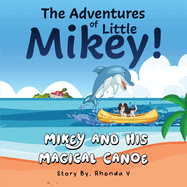 The Adventures of Little Mikey!: Mikey and His Magical Canoe