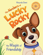 The Adventures of Lucky Rocky. The Magic of Friendship: Short Stories for Kids Ages 3+ (US Edition, Illustrated & Colored)