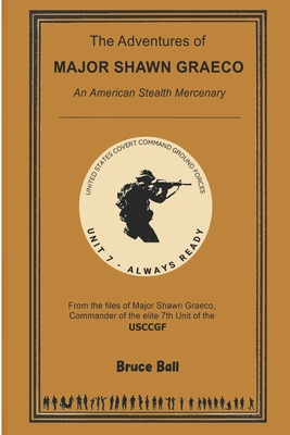 The Adventures of Major Shawn Graeco: American Mercenary - Ball, Bruce