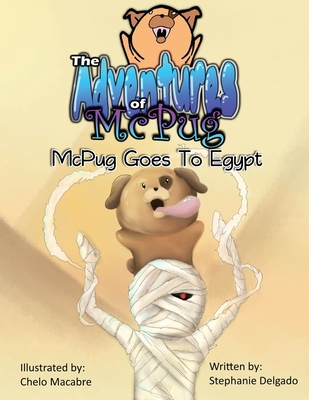 The Adventures of McPug: McPug Goes to Egypt - Delgado, Stephanie