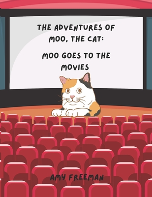 The Adventures of Moo, The Cat: Moo Goes To The Movies - Freeman, Amy