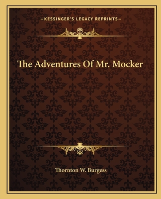 The Adventures Of Mr. Mocker - Burgess, Thornton W