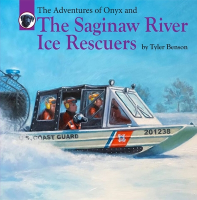 The Adventures of Onyx and the Saginaw River Ice Rescuers: Volume 8 - Benson, Tyler