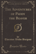 The Adventures of Paddy the Beaver (Classic Reprint)