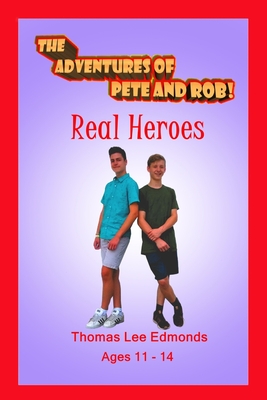 The Adventures of Pete and Rob: Real Heroes - Edmonds, Thomas