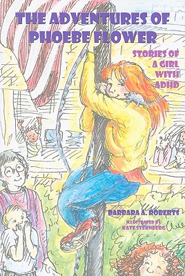 The Adventures of Phoebe Flower: Stories of a Girl with ADHD - Roberts, Barbara