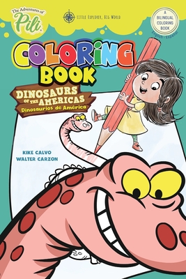 The Adventures of Pili: Dinosaurs of the Americas Bilingual Coloring Book . English / Spanish for Kids Ages 2+: The Adventures of Pili - Calvo, Kike