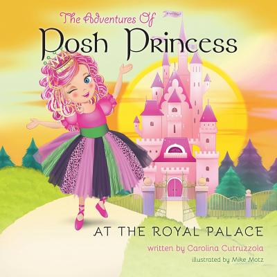 The Adventures of Posh Princess - At the Royal Palace - Cutruzzola, Carolina