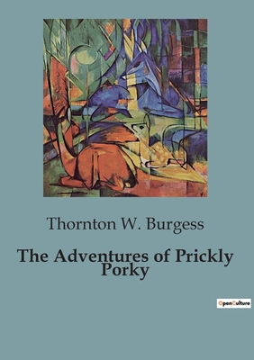 The Adventures of Prickly Porky - Burgess, Thornton W