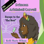 The Adventures of Princess Aristabell Coswell: Escape to the 'Real World'