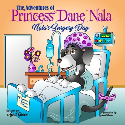 The Adventures of Princess Dane Nala: Nala's Surgery Day - Proulx, Denis (Illustrator), and Green, April