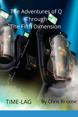 The Adventures of Q Through the Fifth Dimension: Time-Lag - Briscoe, Chris