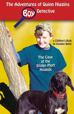 The Adventures of Quinn Higgins: Boy Detective: The Case of the Stolen Plott Hounds - Quinn, Douglas