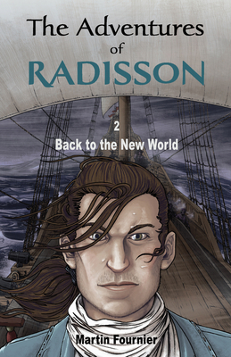 The Adventures of Radisson 2: Back to the New World - Fournier, Martin