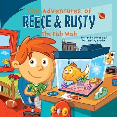 The Adventures of Reece & Rusty: Volume 1- The Fish Wish - Paul, George