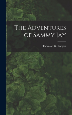 The Adventures of Sammy Jay - Burgess, Thornton W (Thornton Waldo) (Creator)