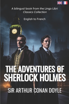 The Adventures of Sherlock Holmes (Translated): English - French Bilingual Edition - Libri, Lingo (Translated by), and Doyle, Arthur Conan, Sir