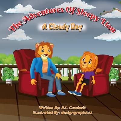 The Adventures of Sleepy Lion: A Cloudy Day - Crockett, Robin Lynne