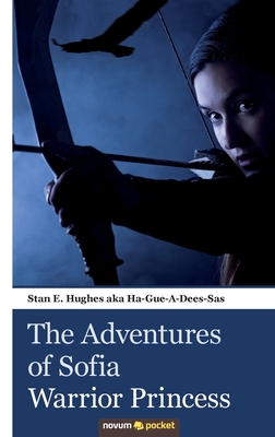 The Adventures of Sofia - Warrior Princess - Stan E Hughes Aka Ha-Gue-A-Dees-Sas
