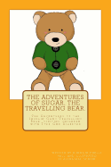 The Adventures of Sugar The Travelling Bear.: The Adventures of the Insulin Gang Travelling Bear, Sugar, as he visits children with Type One Diabetes