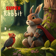 The Adventures of Super Rabbit: Protecting the Forest and Its Inhabitants