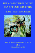 The Adventures of the Barefoot Sisters, Book 1: Southbounders - Letcher, Lucy, and Letcher, Susan