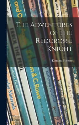 The Adventures of the Redcrosse Knight - Spenser, Edmund 1552?-1599 (Creator)