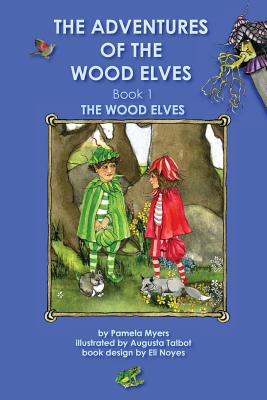 The Adventures of the Wood Elves Book 1 The Wood Elves - Myers, Pamela