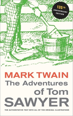 The Adventures of Tom Sawyer, 135th Anniversary Edition - Twain, Mark, and Baender, Paul (Editor), and Gerber, John C (Foreword by)
