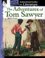 The Adventures of Tom Sawyer: An Instructional Guide for Literature: An Instructional Guide for Literature